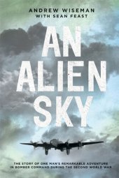 book An Alien Sky: The story of one man's remarkable adventure in Bomber Command during the Second World War