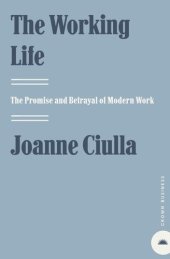 book The Working Life: The Promise and Betrayal of Modern Work