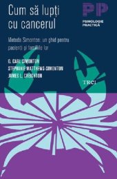 book Cum sa lupti cu cancerul. Metoda Simonton: un ghid pentru pacienti si familiile lor