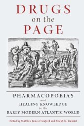 book Drugs on the Page: Pharmacopoeias and Healing Knowledge in the Early Modern Atlantic World