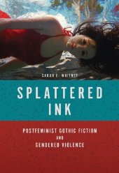 book Splattered Ink: Postfeminist Gothic Fiction and Gendered Violence