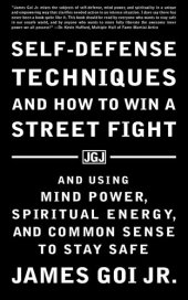 book Self-Defense Techniques and How to Win a Street Fight: And Using Mind Power, Spiritual Energy, and Common Sense to Stay Safe