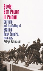 book Soviet Soft Power in Poland: Culture and the Making of Stalin's New Empire, 1943-1957