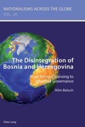 book The Disintegration of Bosnia and Herzegovina: From Ethnic Cleansing to Ethnified Governance