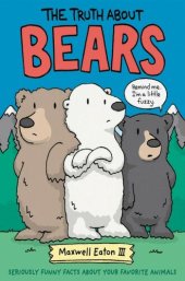 book The Truth About Bears (The Truth About Your Favorite Animals)