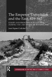 book The Emperor Theophilos and the East, 829–842: Court and Frontier in Byzantium during the Last Phase of Iconoclasm: 13 (Birmingham Byzantine and Ottoman Studies)