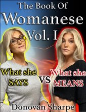 book The Book Of Womanese, Volume One: What She Says Vs. What She Means (Womanese 101 1)