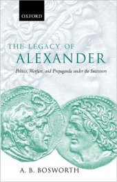 book The Legacy of Alexander: Politics, Warfare and Propaganda Under the Successors