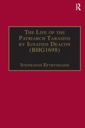 book The Life of the Patriarch Tarasios by Ignatios Deacon (BHG1698): Introduction, Edition, Translation and Commentary (Birmingham Byzantine and Ottoman Studies)