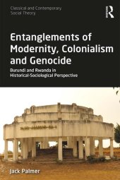 book Entanglements of Modernity, Colonialism and Genocide: Burundi and Rwanda in Historical-Sociological Perspective