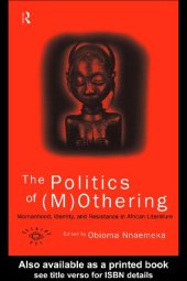 book The Politics of (M)Othering: Womanhood, Identity and Resistance in African Literature