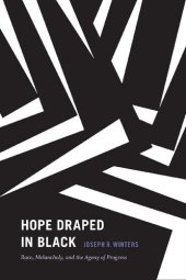 book Hope Draped in Black: Race, Melancholy, and the Agony of Progress