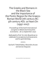 book The Greeks and Romans in the Black Sea and the Importance of the Pontic Region for the Graeco-Roman World (7th century BC-5th century AD): 20 Years On (1997-2017): Proceedings of the Sixth International Congress on Black Sea Antiquities (Constanţa – 18-22