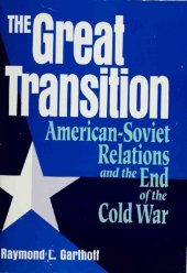 book The great transition: American-Soviet relations and the end of the Cold War