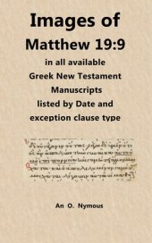 book Images of Matthew 19:9 in all available Greek New Testament Manuscripts, Listed by Date and Exception Clause Type