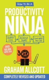 book How to be a Productivity Ninja: Worry Less, Achieve More and Love What You Do