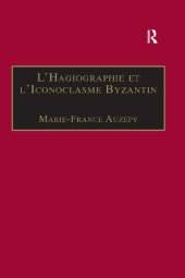 book L’Hagiographie et l’Iconoclasme Byzantin: Le cas de la Vie d’Étienne le Jeune (Birmingham Byzantine and Ottoman Studies)