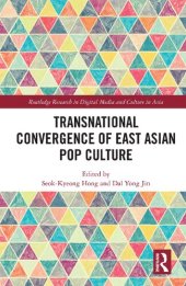 book Transnational Convergence of East Asian Pop Culture (Routledge Research in Digital Media and Culture in Asia)