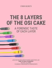 book The 8 Layers of the OSI Cake: A Forensic Taste of Each Layer (Cyber Secrets)