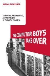 book The Computer Boys Take Over: Computers, Programmers, and the Politics of Technical Expertise (History of Computing)