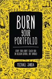 book Burn Your Portfolio: Stuff they don't teach you in design school, but should (Voices That Matter)