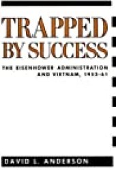 book Trapped By Success: The Eisenhower Administration And Vietnam, 1953-61