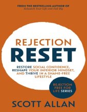 book Rejection Reset: Restore Social Confidence, Reshape Your Inferior Mindset, and Thrive In a Shame-Free Lifestyle