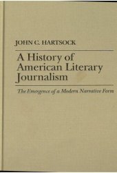 book A History of American Literary Journalism: The Emergence of a Modern Narrative Form