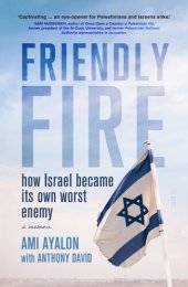 book Friendly Fire: how Israel became its own worst enemy