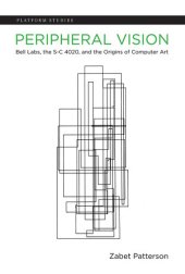 book Peripheral Vision: Bell Labs, the S-C 4020, and the Origins of Computer Art