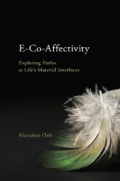 book E-Co-Affectivity: Exploring Pathos at Life’s Material Interfaces