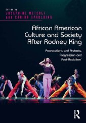 book African American Culture and Society After Rodney King: Provocations and Protests, Progression and 'Post-Racialism'
