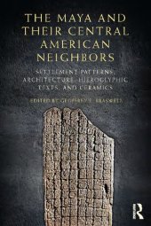 book The Maya and Their Central American Neighbors: Settlement Patterns, Architecture, Hieroglyphic Texts, and Ceramics