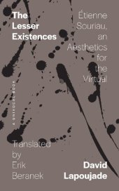 book The Lesser Existences : Étienne Souriau, an Aesthetics for the Virtual