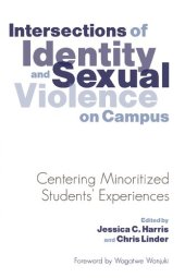 book Intersections of Identity and Sexual Violence on Campus: Centering Minoritized Students’ Experiences