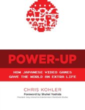 book Power-Up: How Japanese Video Games Gave the World an Extra Life