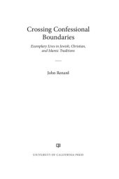 book Crossing Confessional Boundaries: Exemplary Lives in Jewish, Christian, and Islamic Traditions