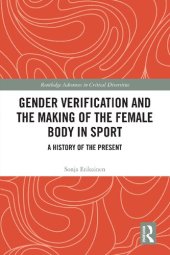 book Gender Verification and the Making of the Female Body in Sport: A History of the Present