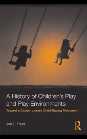 book A History of Children's Play and Play Environments: Toward a Contemporary Child-Saving Movement