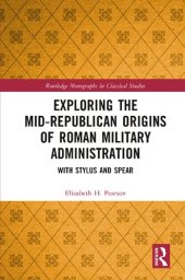 book Exploring the Mid-Republican Origins of Roman Military Administration: With Stylus and Spear