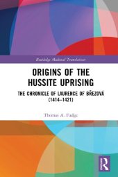 book Origins of the Hussite Uprising: The Chronicle of Laurence of Březová (1414 –1421) (Routledge Medieval Translations)