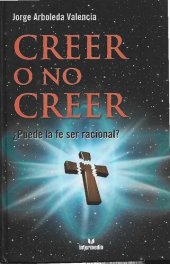 book Creer o no creer. ¿Puede la fe ser racional?