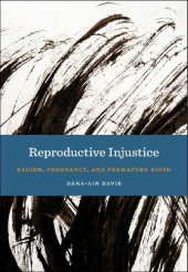 book Reproductive Injustice: Racism, Pregnancy, and Premature Birth