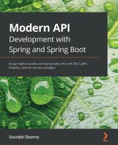 book Modern API Development with Spring and Spring Boot: Design highly scalable and maintainable APIs with REST, gRPC, GraphQL, and the reactive paradigm