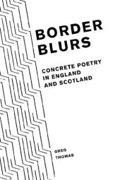 book Border Blurs: Concrete Poetry in England and Scotland (Liverpool English Texts and Studies): 79