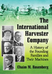 book The International Harvester Company: A History of the Founding Families and Their Machines