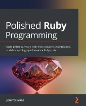 book Polished Ruby Programming: Build better software with more intuitive, maintainable, scalable, and high-performance Ruby code