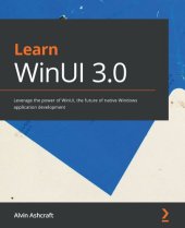 book Learn WinUI 3.0: Leverage the power of WinUI, the future of native Windows application development