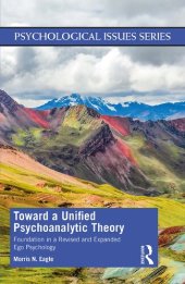 book Toward a Unified Psychoanalytic Theory: Foundation in a Revised and Expanded Ego Psychology