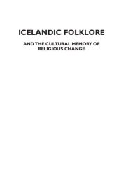 book Icelandic Folklore and the Cultural Memory of Religious Change (Borderlines)